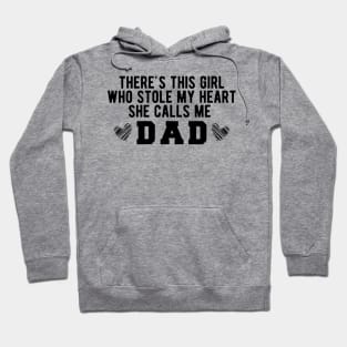 There's This Girl Who Stole My Heart She Calls Me Dad Hoodie